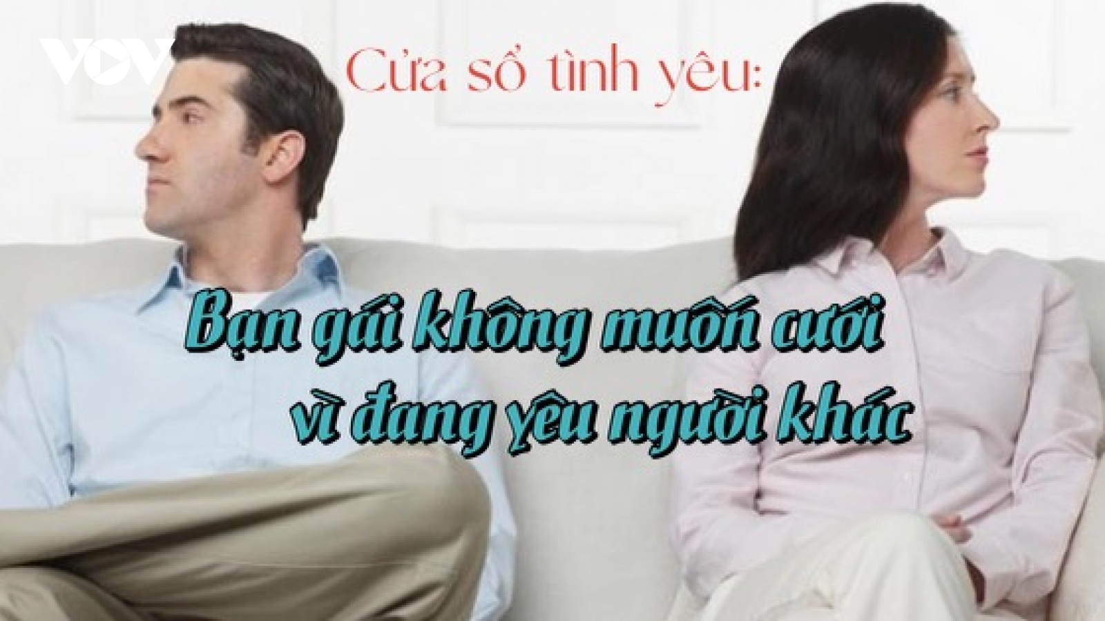 Bạn gái không muốn cưới vì đang yêu người khác